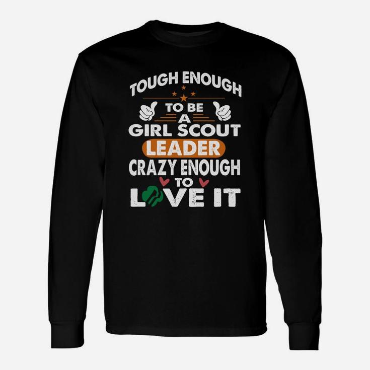 Tough To Be Girl Scout Leader, Crazy Enough Love It T-shirt Long Sleeve T-Shirt