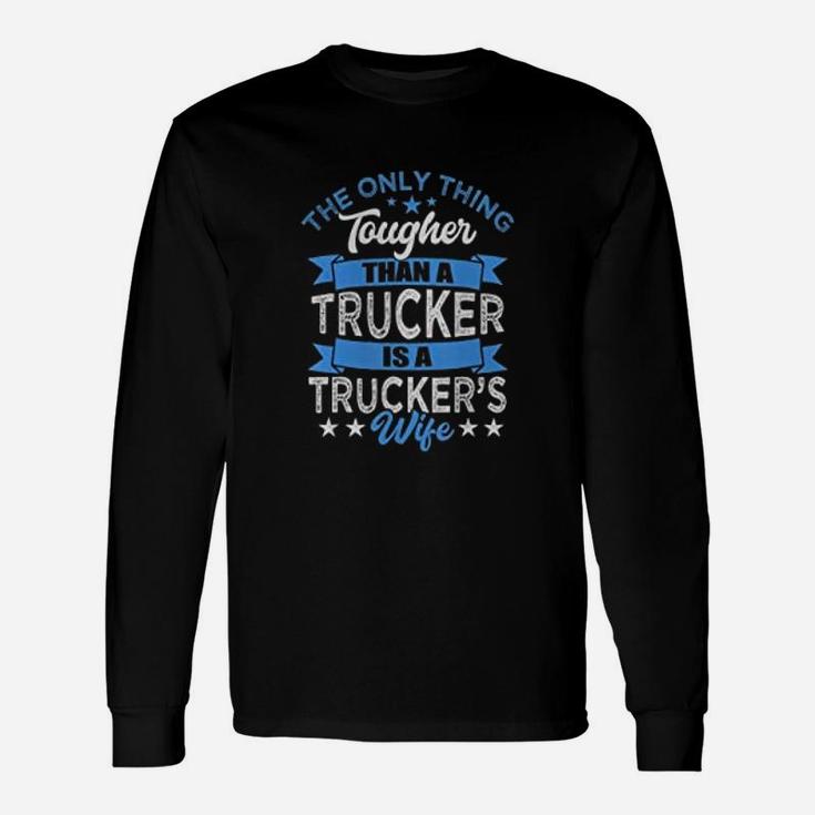 Tough Trucker Wife Tougher Than A Trucker Long Sleeve T-Shirt