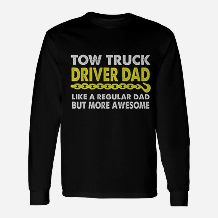 Tow Truck Driver Dad Much More Awesome Other Dad Trucker Long Sleeve T-Shirt