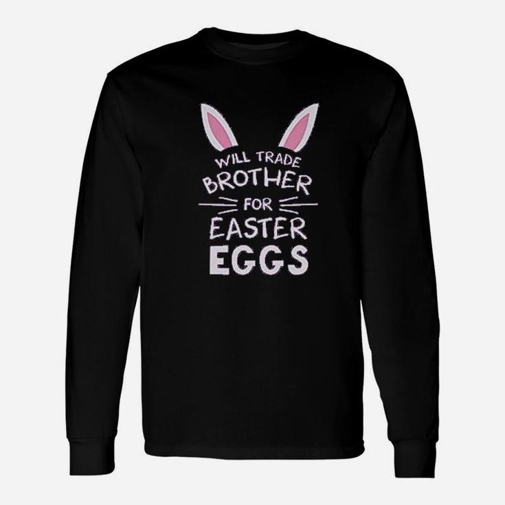 Trade Brother For Easter Eggs Siblings Easter Long Sleeve T-Shirt