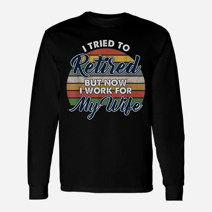 I Tried To Retire But Now I Work For My Wife Vintage Long Sleeve T-Shirt
