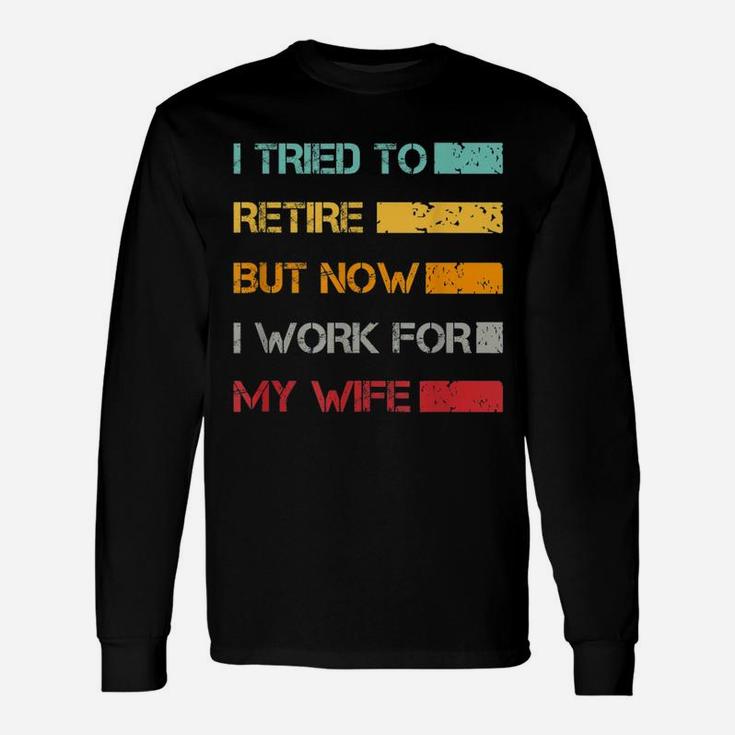 I Tried To Retire But Now I Work For My Wife Vintage Long Sleeve T-Shirt