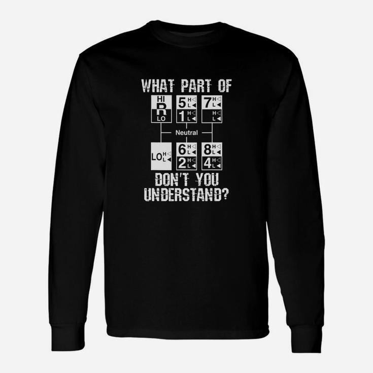 Truck Driver 18 Speed What Dont You Understand Long Sleeve T-Shirt