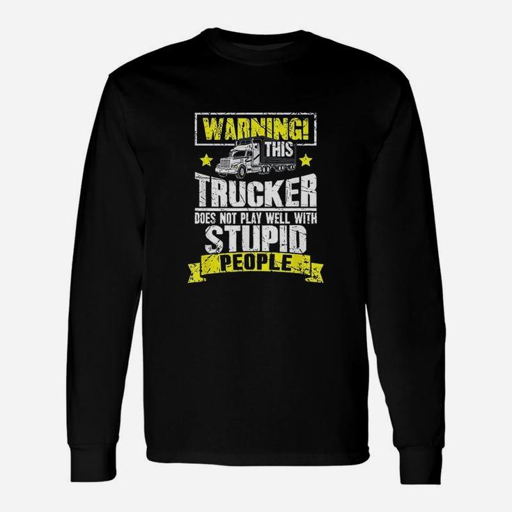 Truck Driver Warning This Trucker Does Not Play Well Long Sleeve T-Shirt
