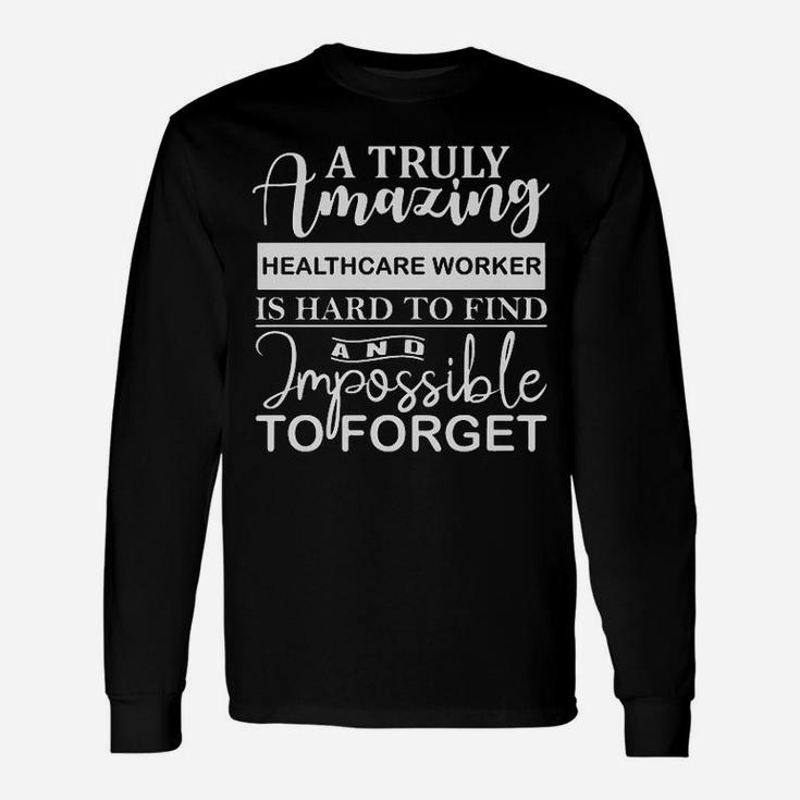 A Truly Amazing Healthcare Worker Is Hard To Find Long Sleeve T-Shirt
