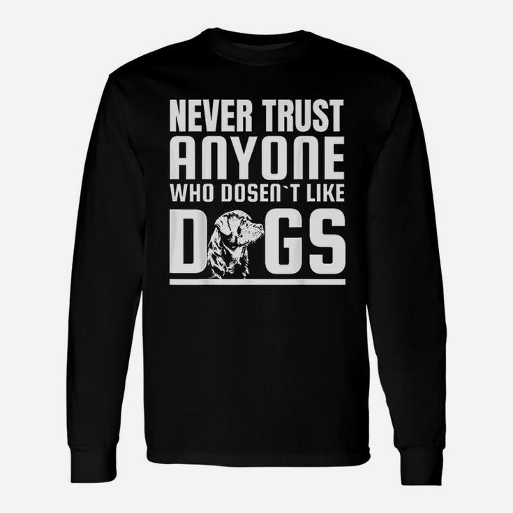 Never Trust Anyone Who Doesnt Like Dogs Rottweiler Long Sleeve T-Shirt