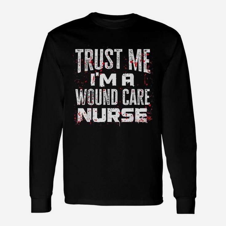 Trust Me I Am A Wound Care Nurse Halloween Nurse Long Sleeve T-Shirt