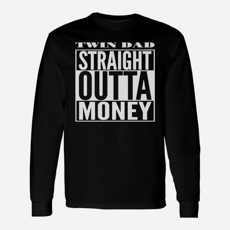 Twin Dad Straight Outta Money Long Sleeve T-Shirt
