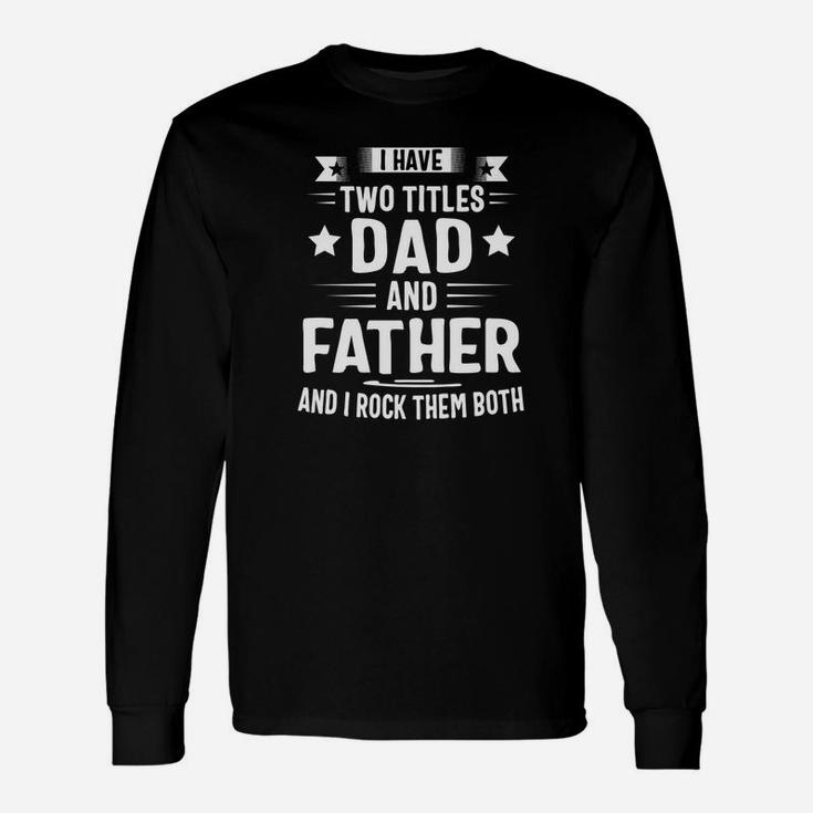 I Have Two Titles Dad And Father And I Rock Them Both Premium Long Sleeve T-Shirt