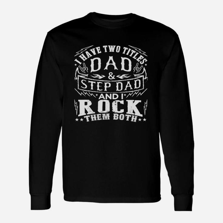 I Have Two Titles Dad And Step Dad Fathers Day Shirt Black Men B07212gsm7 1 Long Sleeve T-Shirt