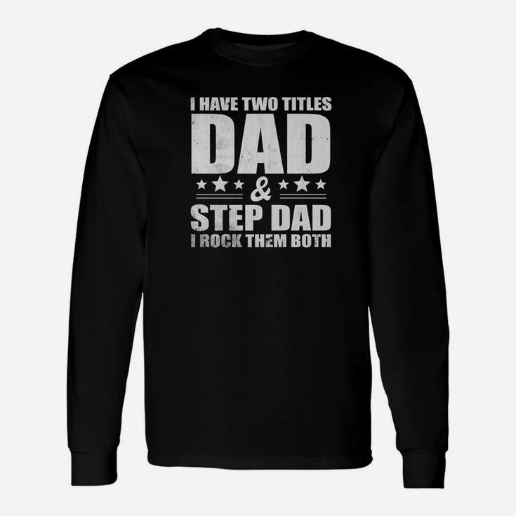 I Have Two Titles Dad And Step Dad I Rock Them Both Tshir Long Sleeve T-Shirt
