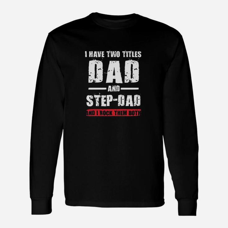 I Have Two Titles Dad And Stepdad I Rock Them Both Dt Long Sleeve T-Shirt