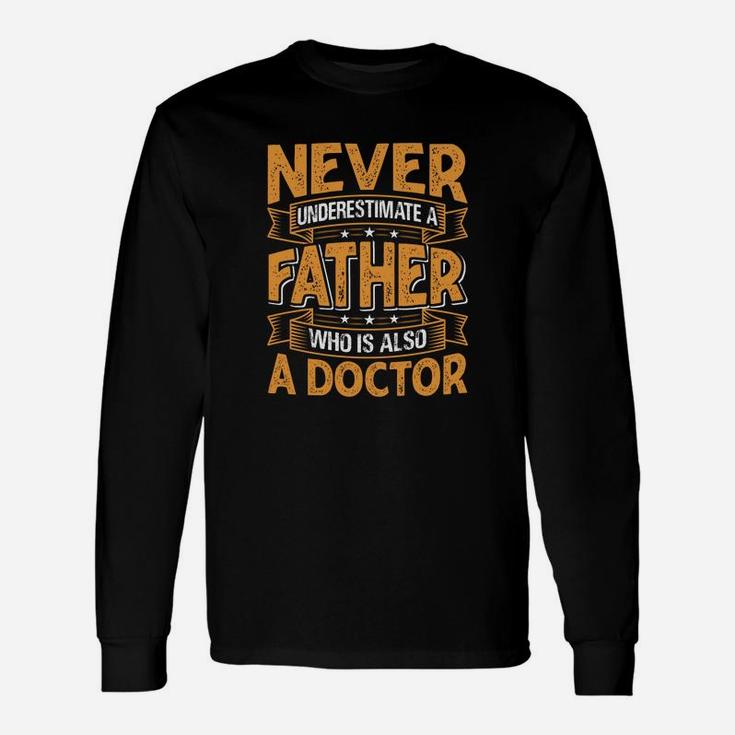 Never Underestimate A Father Who Is Also A Doctor Jobs Long Sleeve T-Shirt