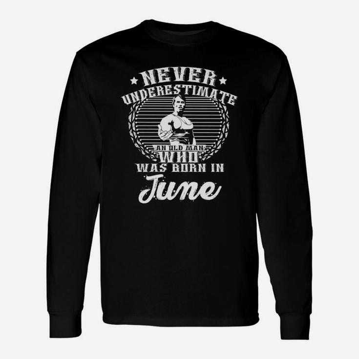 Never Underestimate Old Man Who Was Born June Long Sleeve T-Shirt