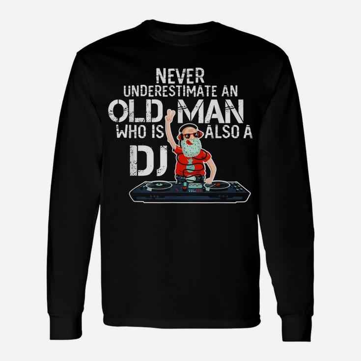 Never Underestimate An Old Man Who Is Also A Dj T-shirt Long Sleeve T-Shirt