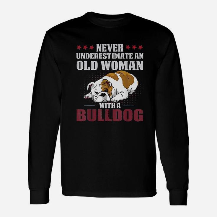 Never Underestimate An Old Woman With A Bulldog Long Sleeve T-Shirt