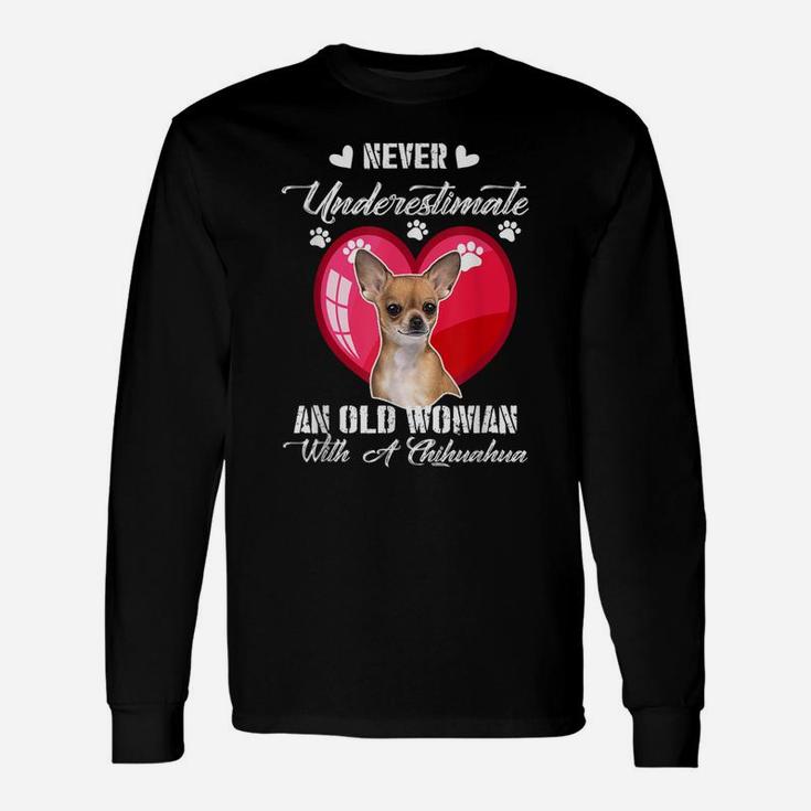 Never Underestimate An Old Woman With A Chihuahua Dog Lover Long Sleeve T-Shirt
