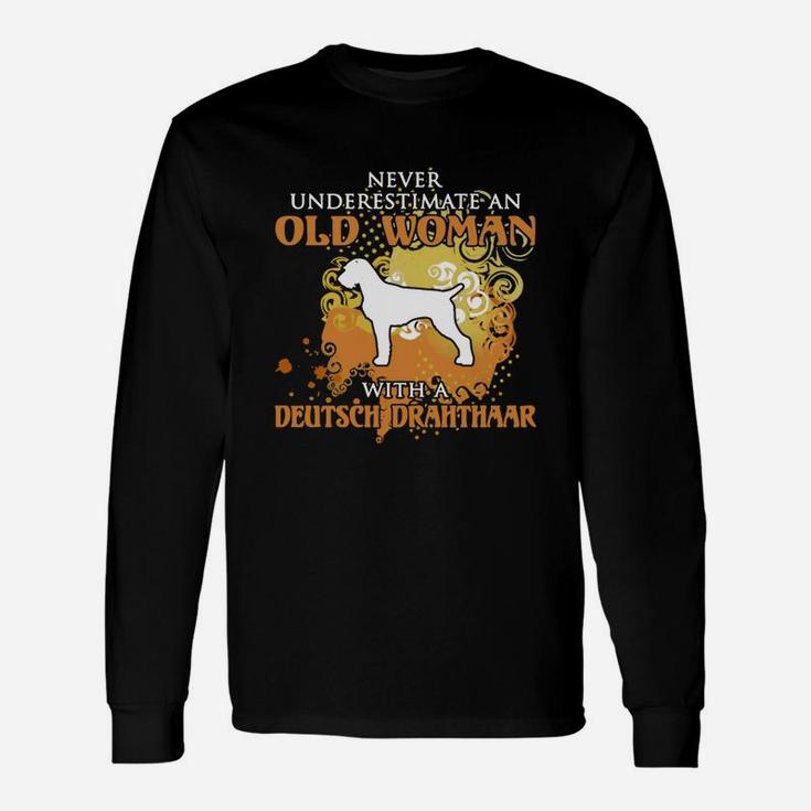 Never Underestimate An Old Woman With A Deutsch Drahthaar Dog Lover Long Sleeve T-Shirt
