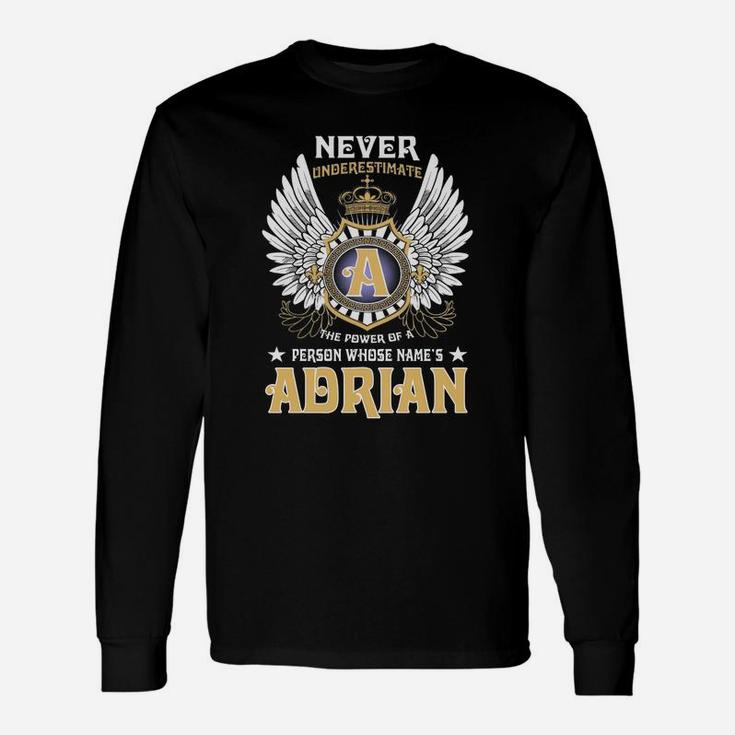Never Underestimate The Power Of A Person With Name Is Adrian Name Adrian Long Sleeve T-Shirt