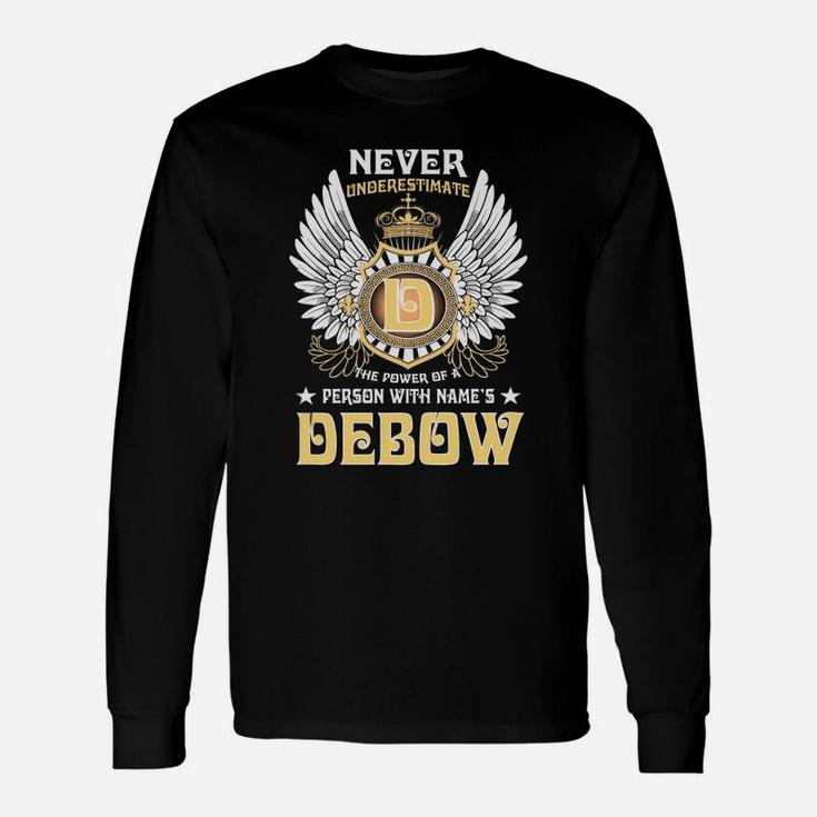 Never Underestimate The Power Of A Person With Name Is Debow Name Long Sleeve T-Shirt