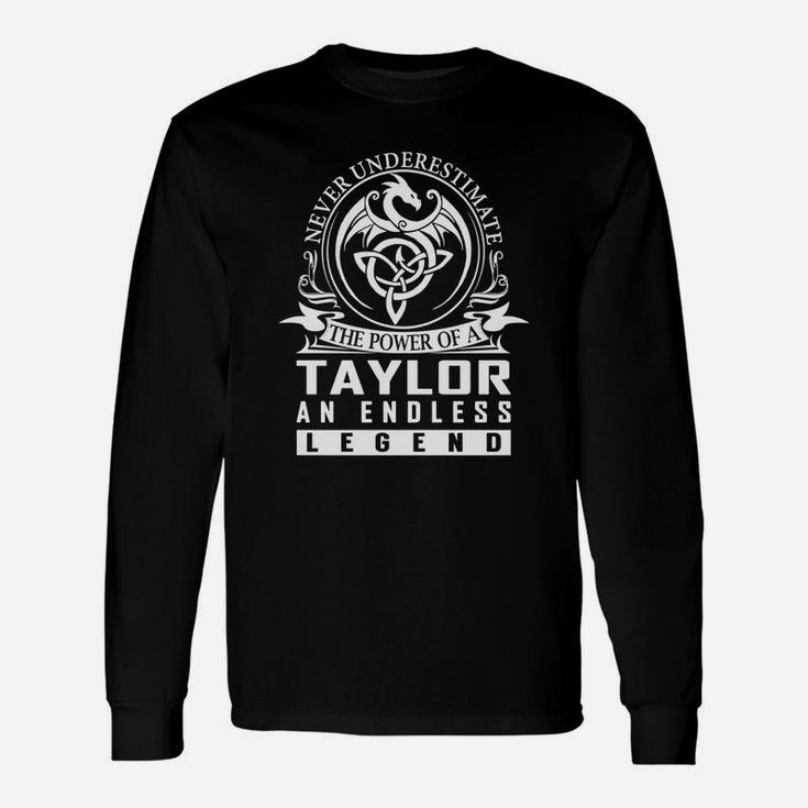Never Underestimate The Power Of A Taylor An Endless Legend Name Shirts Long Sleeve T-Shirt