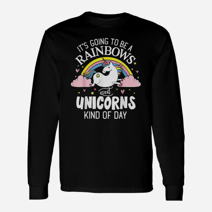 Unicorn It Is Going To Be A Rainbows And Unicorns Long Sleeve T-Shirt