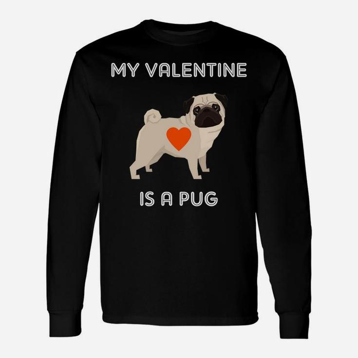 My Valentine Is A Pug Dog For Valentines Day Long Sleeve T-Shirt