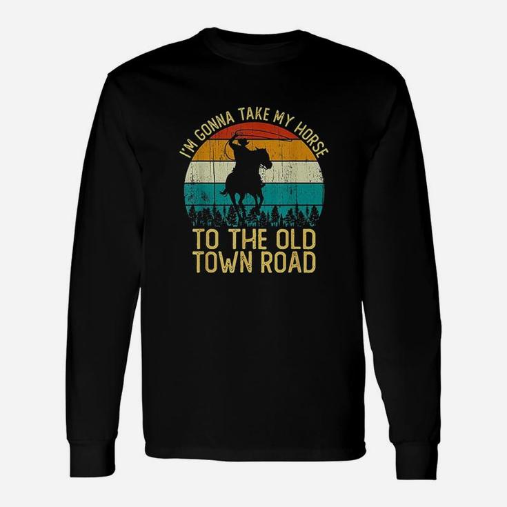 Vintage I Am Gonna Take My Horse To The Old Town Road Long Sleeve T-Shirt