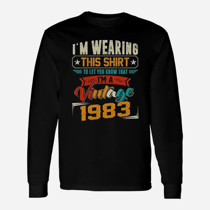 Vintage Retro I'm Wearing This To Let You Know That I'm A Vintage 1983 Birthday Celebration Long Sleeve T-Shirt