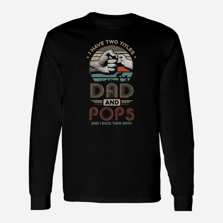 Vintage I Have Two Title Dad And Pops Fathers Day Long Sleeve T-Shirt