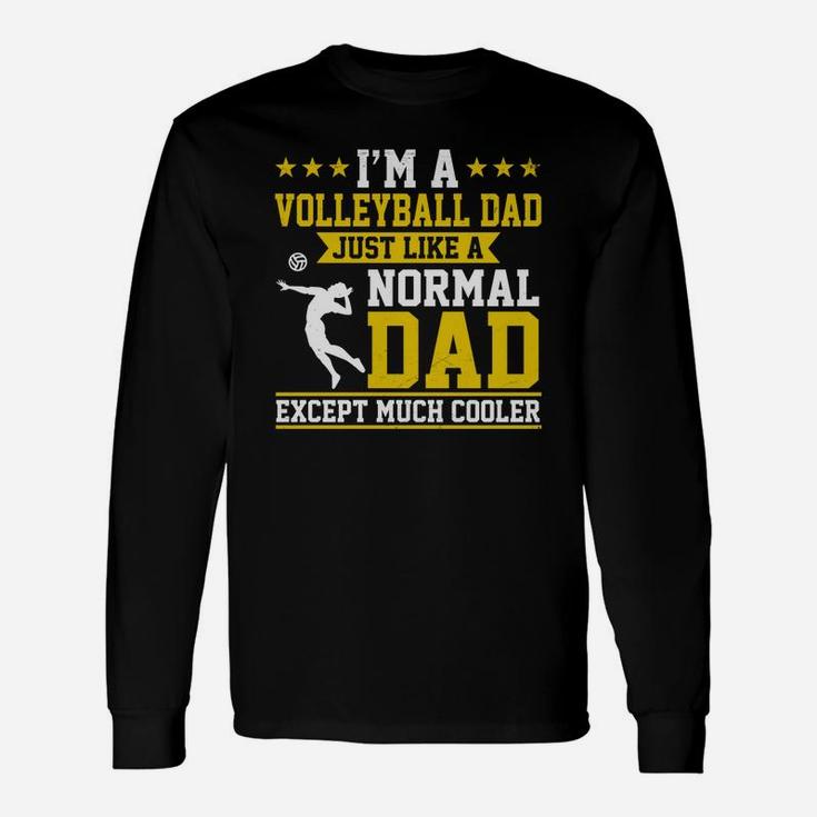 Im A Volleyball Dad Just Like Normal Dad Except Much Cooler Long Sleeve T-Shirt