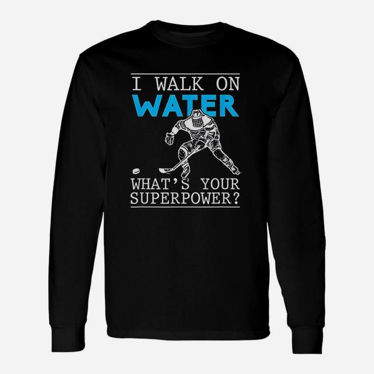 I Walk On Water Ice Rink Puck Stick Sport Lover Long Sleeve T-Shirt