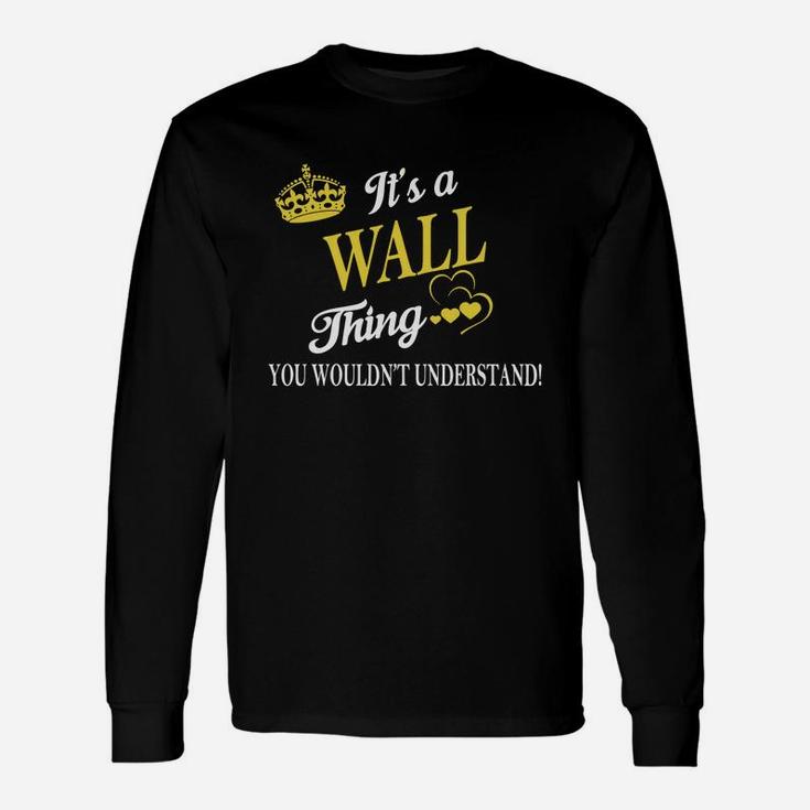 Wall Shirts It's A Wall Thing You Wouldn't Understand Name Shirts Long Sleeve T-Shirt