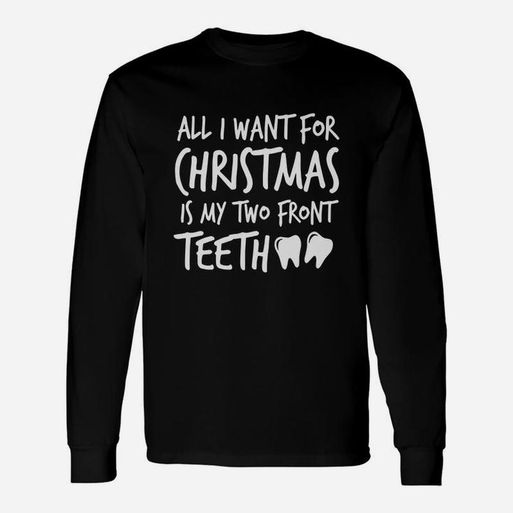 All I Want For Christmas Is My Two Front Teeth Silly Shirt Long Sleeve T-Shirt
