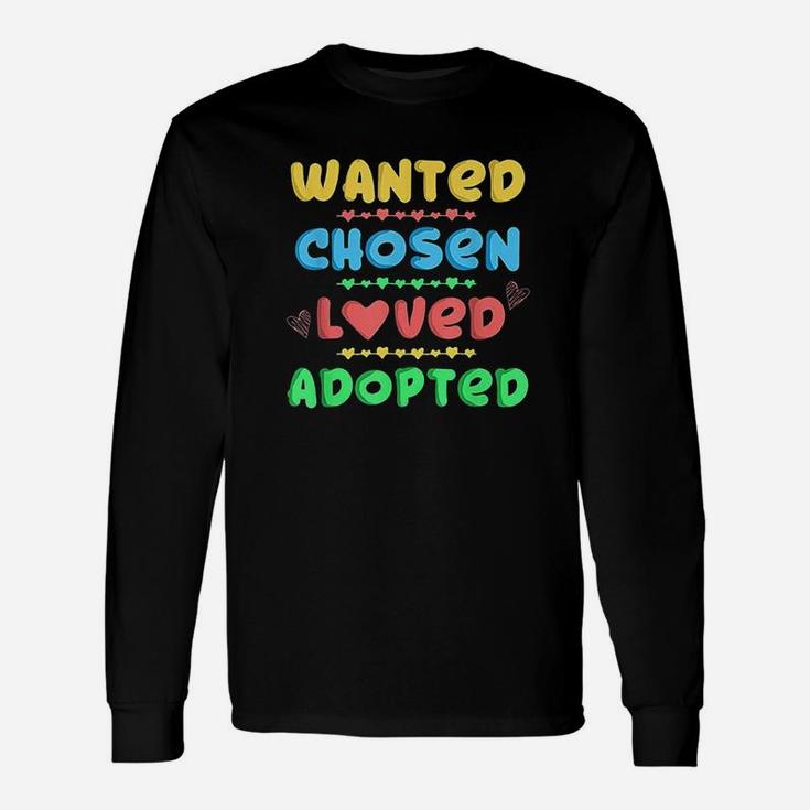 Wanted Chosen Loved Adopted Adoption Day Long Sleeve T-Shirt