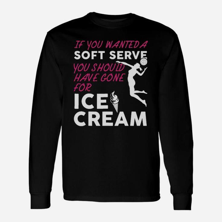 If You Wanted A Soft Serve Girls Volleyball Long Sleeve T-Shirt