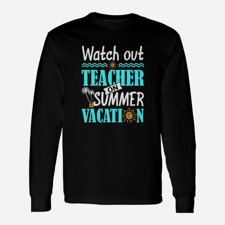 Watch Out Teacher On Summer Vacation Teacher Long Sleeve T-Shirt