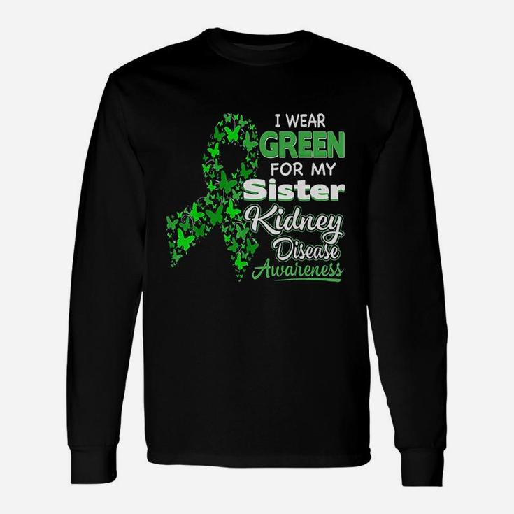 I Wear Green For My Sister Kidney Disease Awareness Long Sleeve T-Shirt
