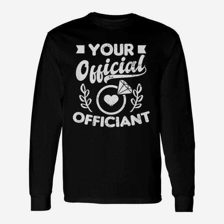 Wedding Officiant Your Official Long Sleeve T-Shirt