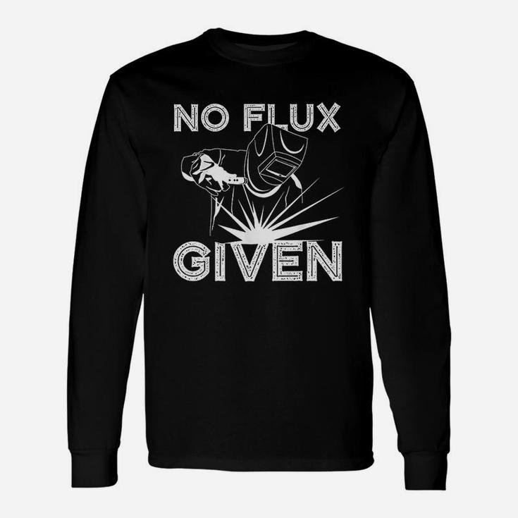 Welder No Flux Given Welding Dads Long Sleeve T-Shirt