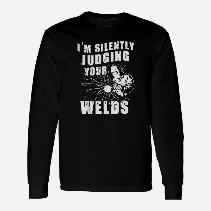Welder Im Silently Judging Your Welds Long Sleeve T-Shirt