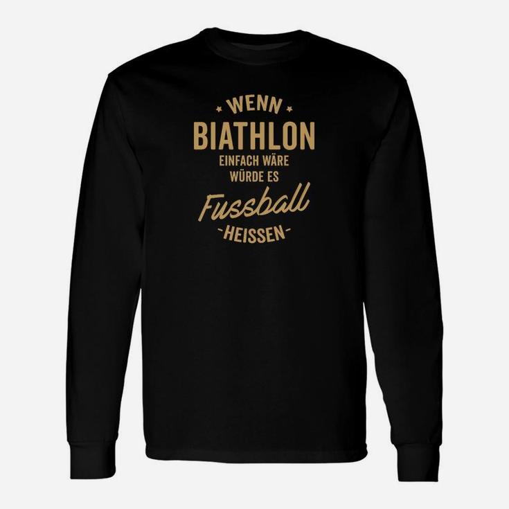 Wenn Biathlon Einfach Wäre Würde Es Fussball Heissen Langarmshirts