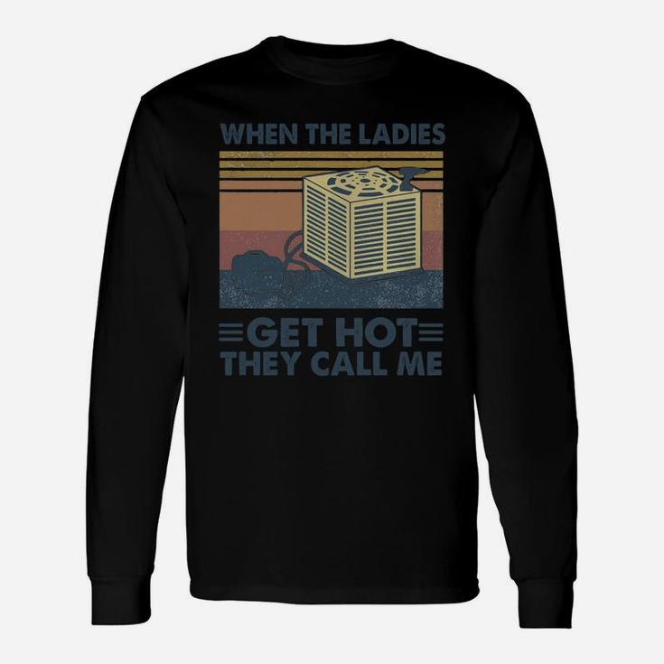 When The Ladies Get Hot They Call Me Vintage Retro Long Sleeve T-Shirt