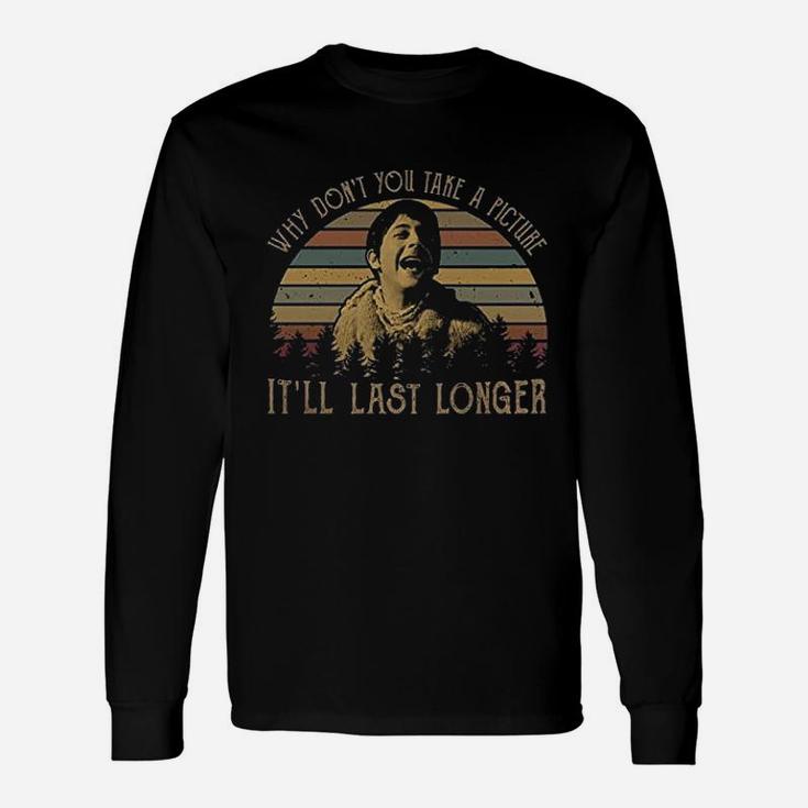Why Dont You Take A Picture It Will Last Longer Vintage Long Sleeve T-Shirt