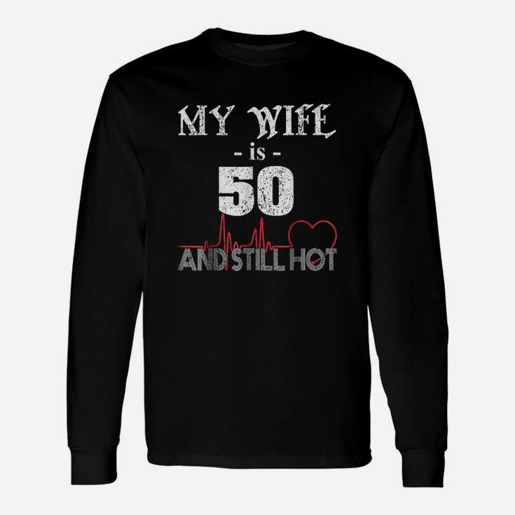 Wife 50th B-day My Wife Is 50 And Still Hot Long Sleeve T-Shirt