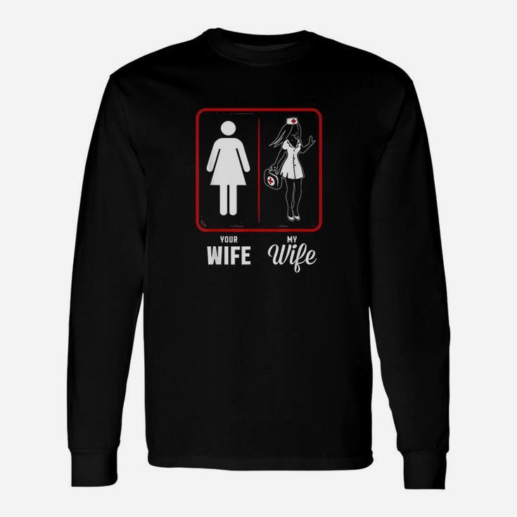 Your Wife My Wife The Nurse, funny nursing gifts Long Sleeve T-Shirt