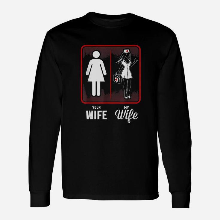 Your Wife My Wife The Nurse Long Sleeve T-Shirt