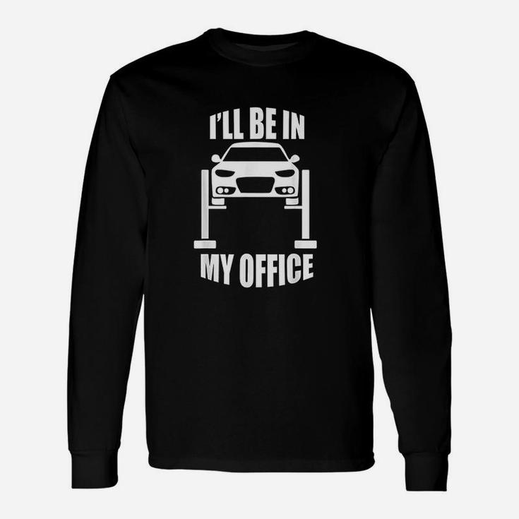 I Will Be In My Office Car Mechanics Garage Long Sleeve T-Shirt
