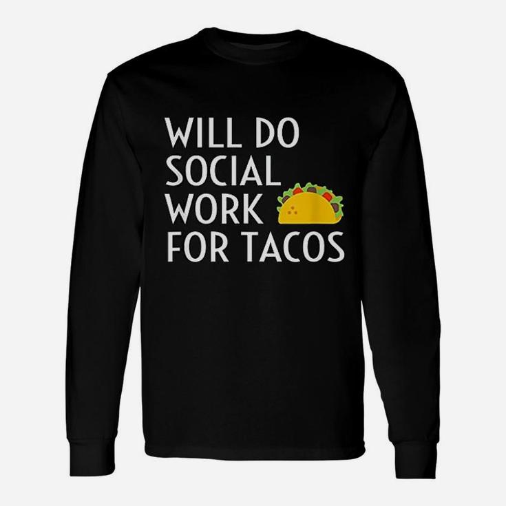 Will Do Social Work For Tacos Social Worker Saying Fun Long Sleeve T-Shirt