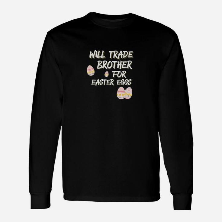 Will Trade Brother For Easter Eggs Sister Long Sleeve T-Shirt